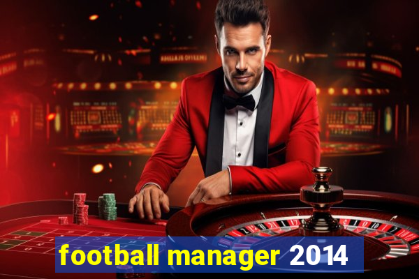 football manager 2014